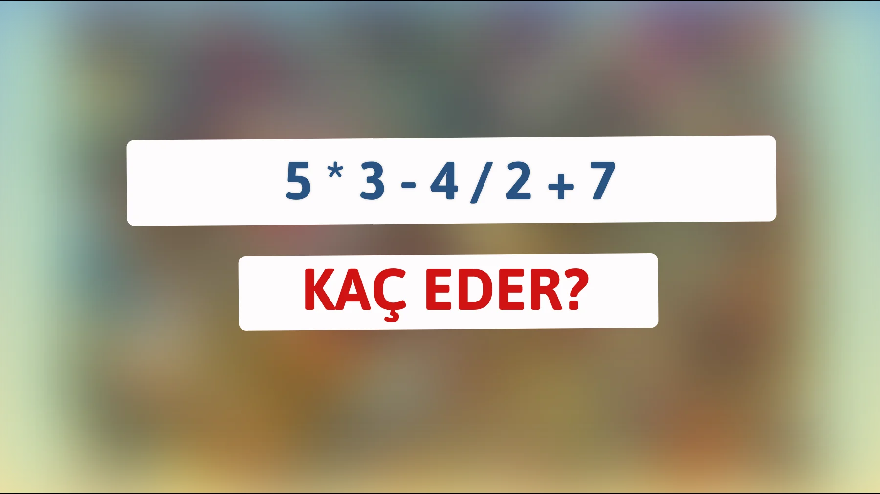 Kendi zekanı test et: Bu basit gibi görünen soruyu çözebilecek misin?"